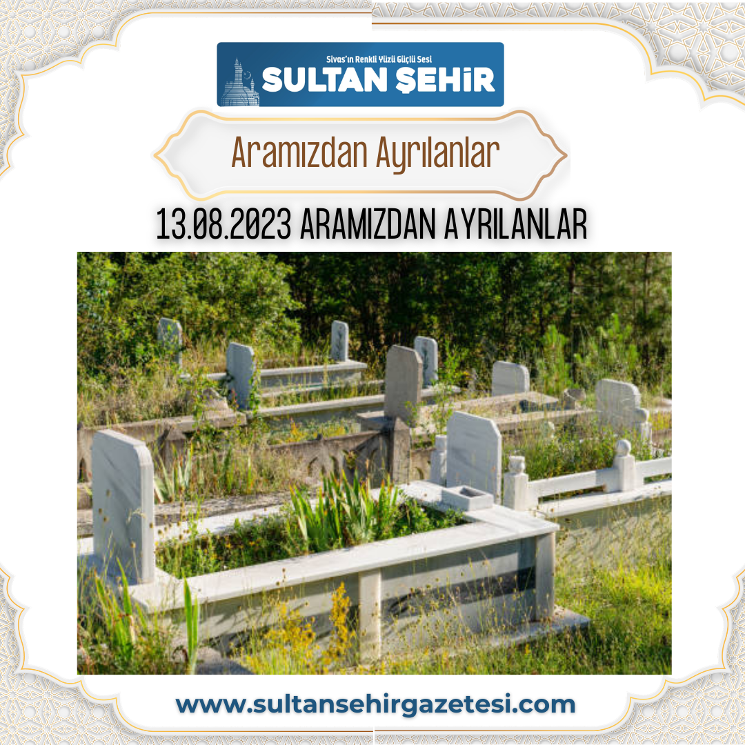 13.08.2023 ARAMIZDAN AYRILANLAR