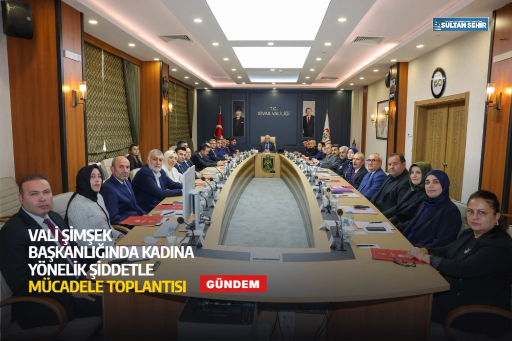 Vali Şimşek başkanlığında kadına yönelik şiddetle mücadele toplantısı