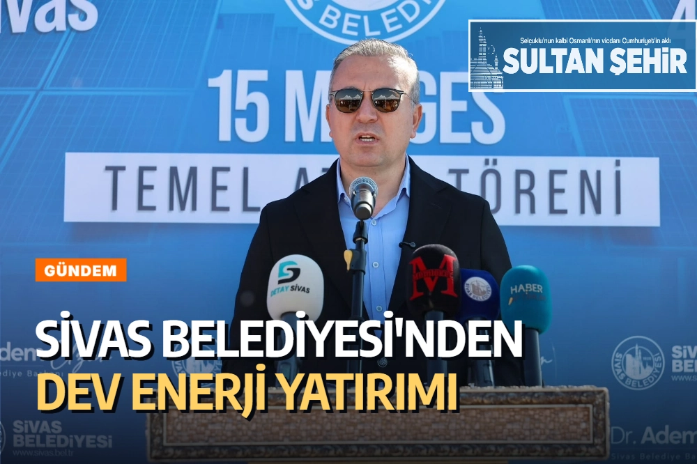 SİVAS BELEDİYESİ'NDEN DEV ENERJİ YATIRIMI