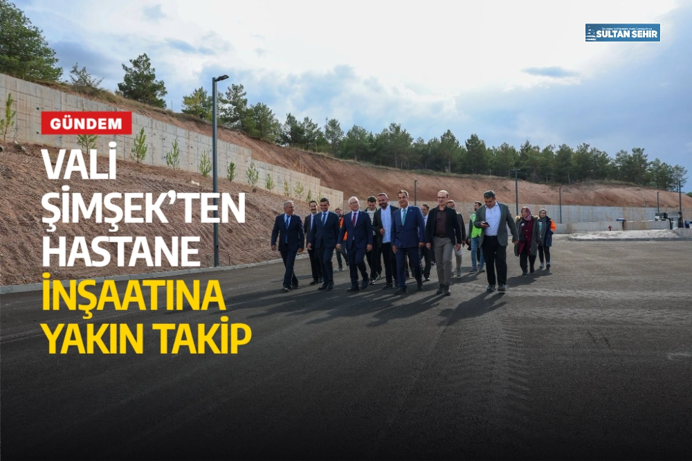 Vali Şimşek’ten hastane inşaatına yakın takip