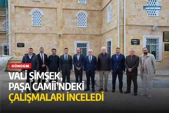 Vali Şimşek, Paşa Camii’ndeki çalışmaları inceledi