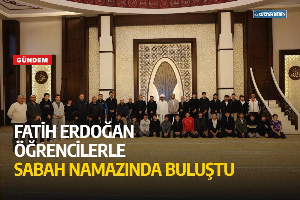 Fatih Erdoğan öğrencilerle sabah namazında buluştu