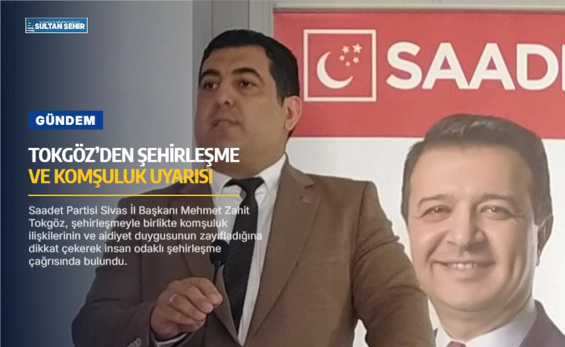 Tokgöz’den şehirleşme ve komşuluk uyarısı