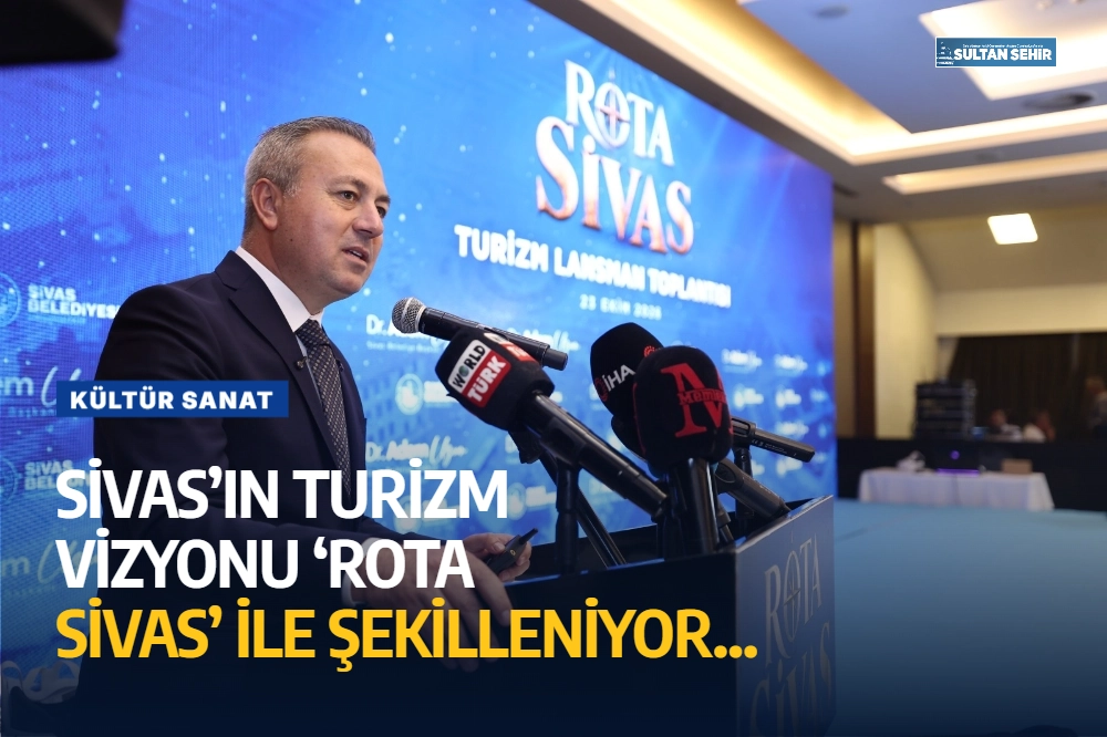 ( VİDEOLU HABER) SİVAS’IN TURİZM VİZYONU ‘ROTA SİVAS’ İLE ŞEKİLLENİYOR…