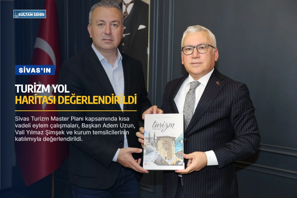 Sivas'ın turizm yol haritası değerlendirildi