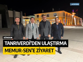 Tanrıverdi’den Ulaştırma  Memur-Sen’e ziyaret