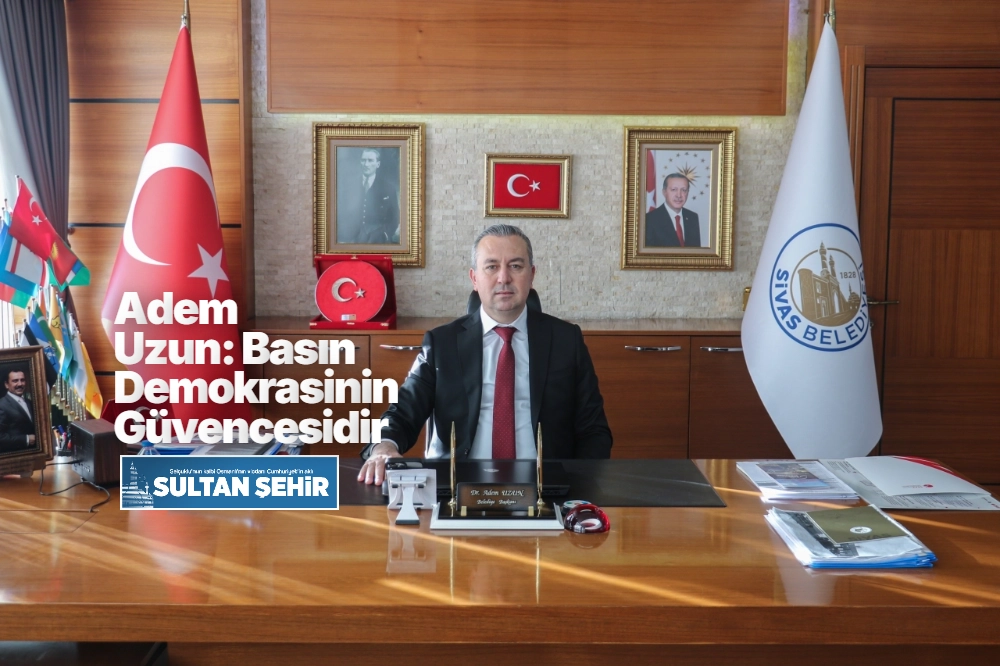 Adem Uzun: Basın Demokrasinin Güvencesidir