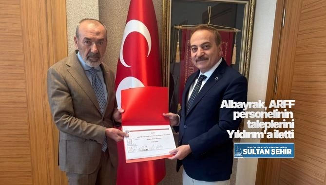 Albayrak, ARFF personelinin  taleplerini Yıldırım'a iletti 