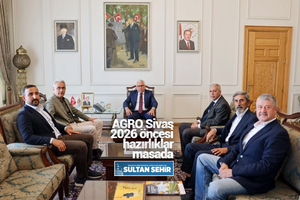 AGRO Sivas 2026 öncesi hazırlıklar masada