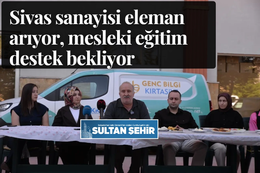 Sivas sanayisi eleman arıyor, mesleki eğitim destek bekliyor