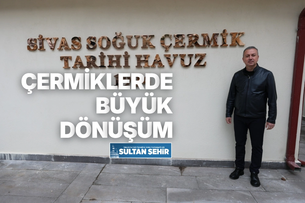 ÇERMİKLERDE BÜYÜK DÖNÜŞÜM