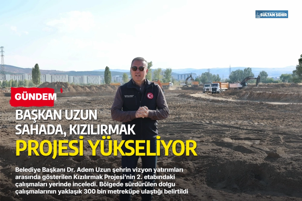 Başkan Uzun sahada, Kızılırmak Projesi yükseliyor