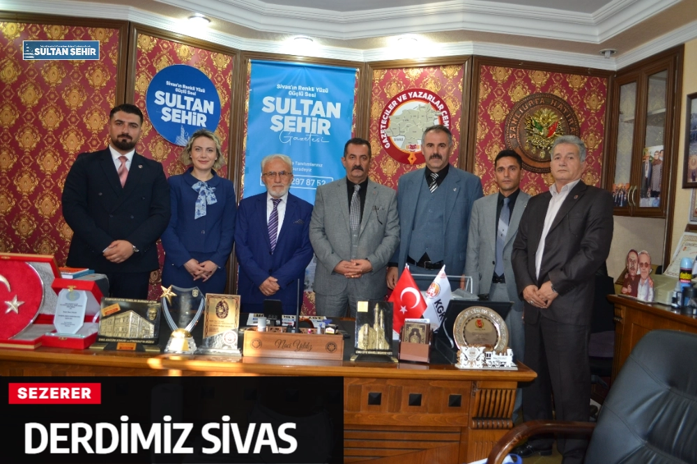 SEZERER: DERDİMİZ SİVAS
