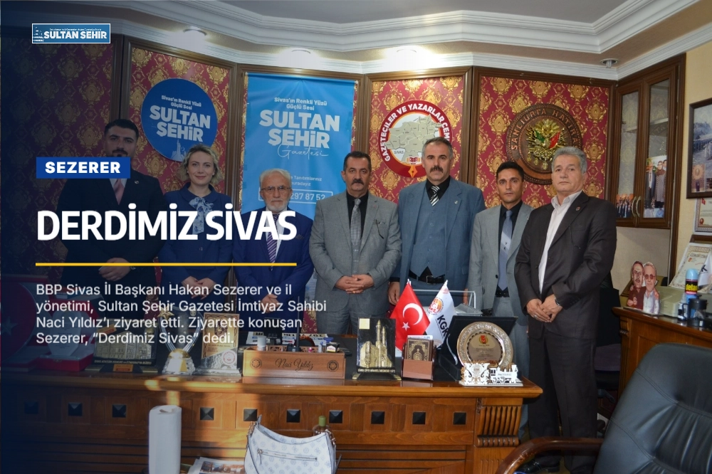 SEZERER: DERDİMİZ SİVAS