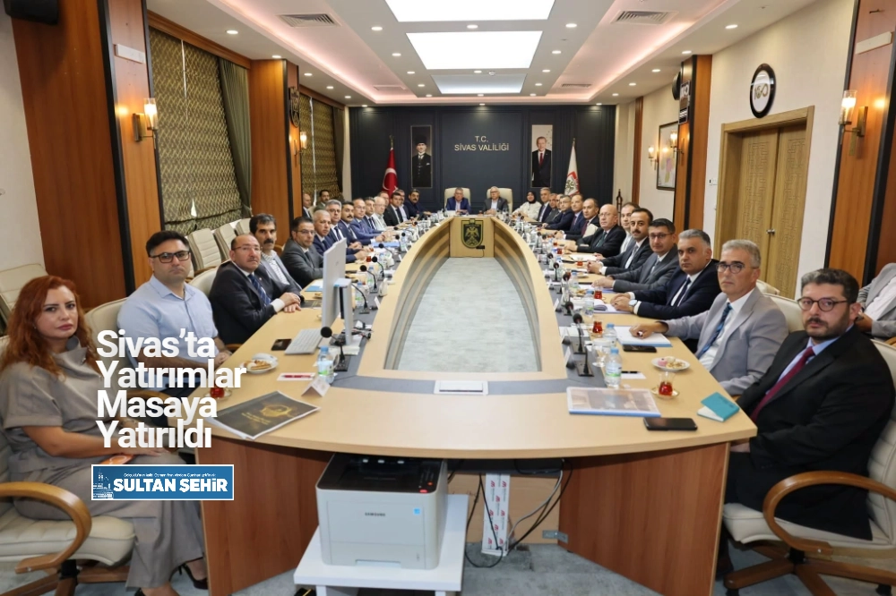Sivas’ta Yatırımlar Masaya Yatırıldı