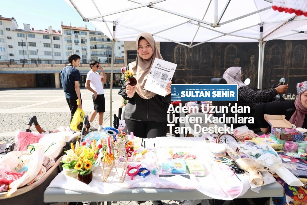 Adem Uzun’dan Üreten Kadınlara Tam Destek!